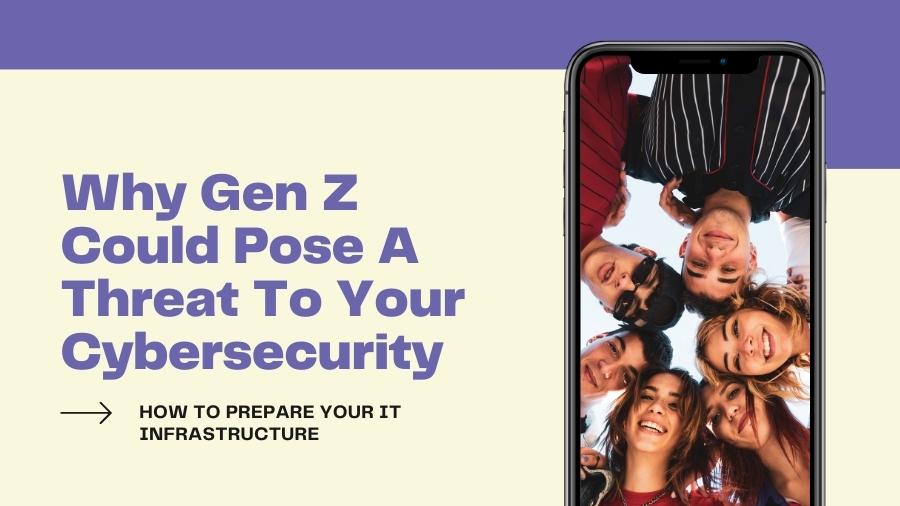 Why Gen Z Could Pose a Cybersecurity Threat