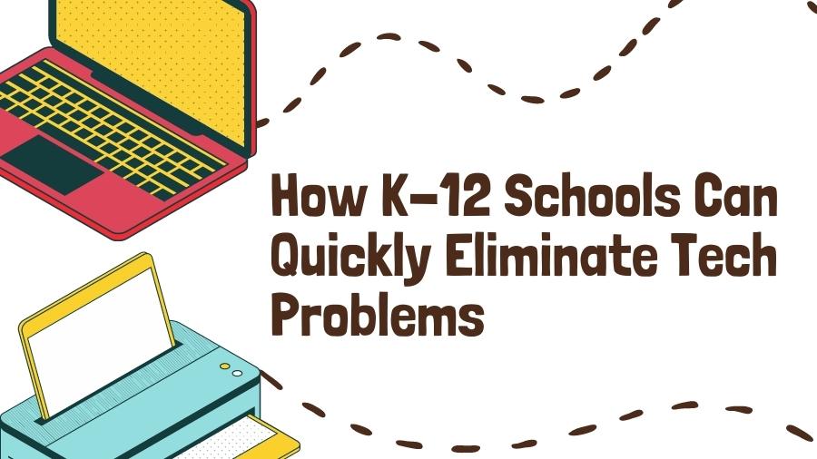 Blog - How K-12 Schools Can Quickly Eliminate Tech Problems