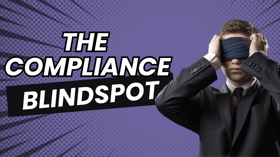 The Compliance Blindspot